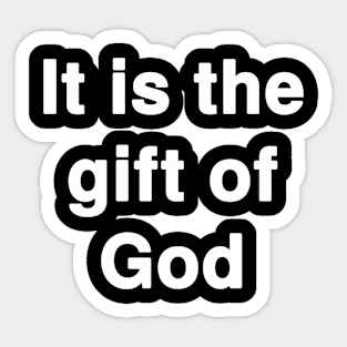 It is the gift of God Sticker